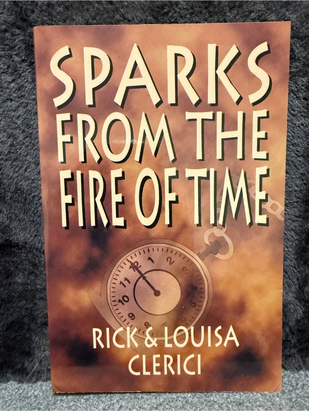 Novel: Sparks From the Fire of Time by Rick & Louisa Clerici - Paperback Book
